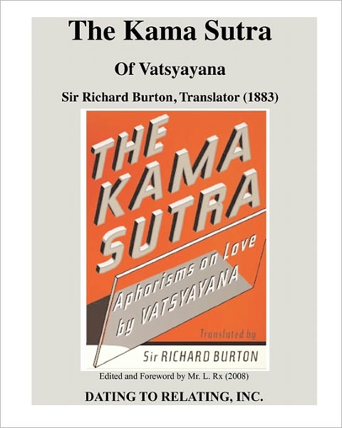 The Kama Sutra Of Vatsyayana: Sir Richard Burton, Translator (1883) - Mr. L. Rx, Editor (2008)