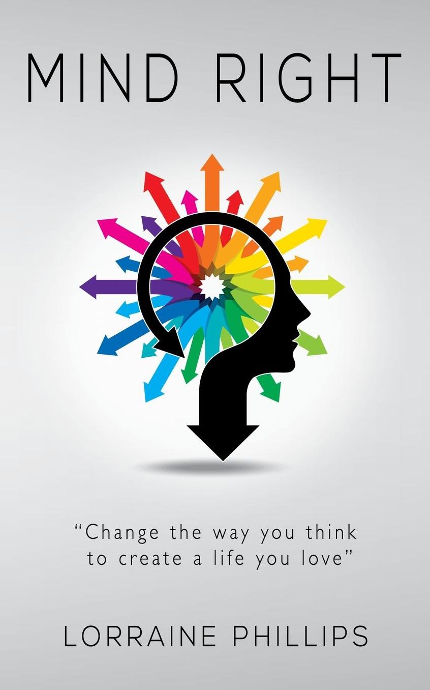 Mind Right: Change the Way You Think to Create a Life You Love