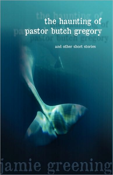 The Haunting of Pastor Butch Gregory and Other Short Stories
