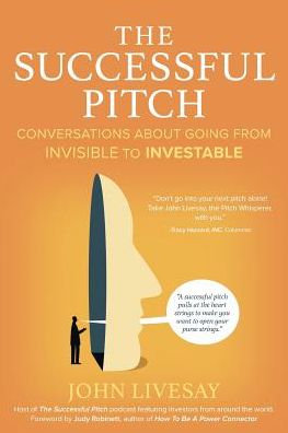 The Successful Pitch: Conversations About Going from Invisible to Investable
