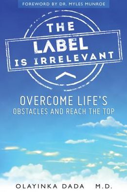 The Label is Irrelevant: Overcome Life's Obstacles and Reach the Top