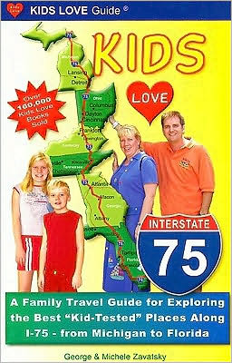 Kids Love I-75: A Family Travel Guide to Exploring the Best Kid-Tested Places along I-75 from Michigan to Florida