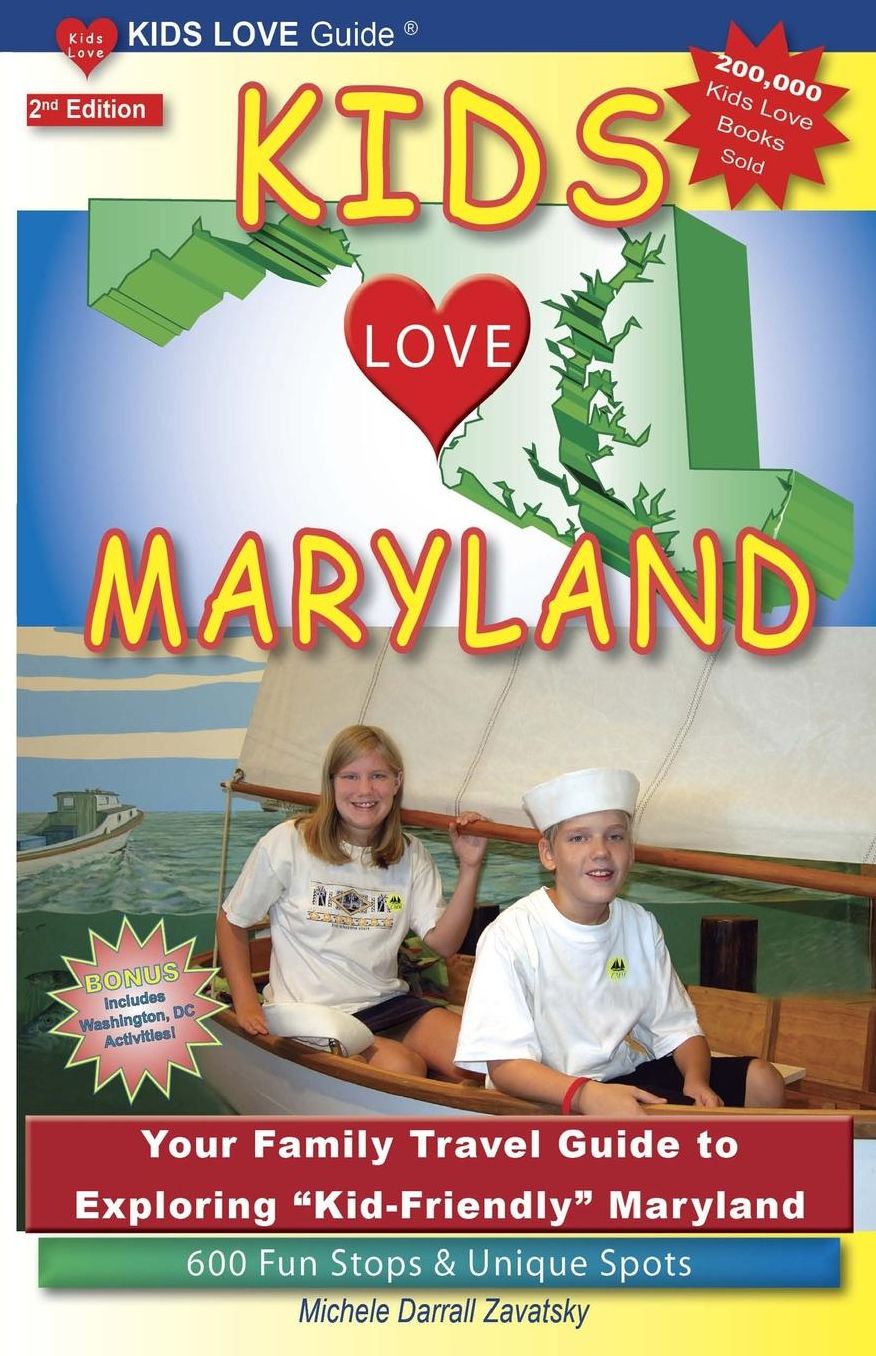 Kids Love Maryland: Your Family Travel Guide to Exploring Kid-Friendly Maryland. 600 Fun Stops and Unique Spots