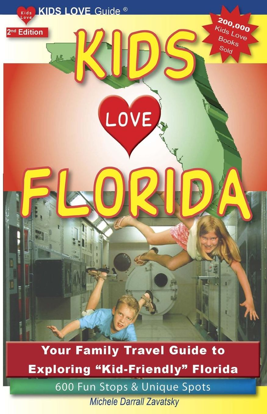 Kids Love Florida, 2nd Edition: Your Family Travel Guide to Exploring Kid-Friendly Florida. 600 Fun Stops and Unique Spots