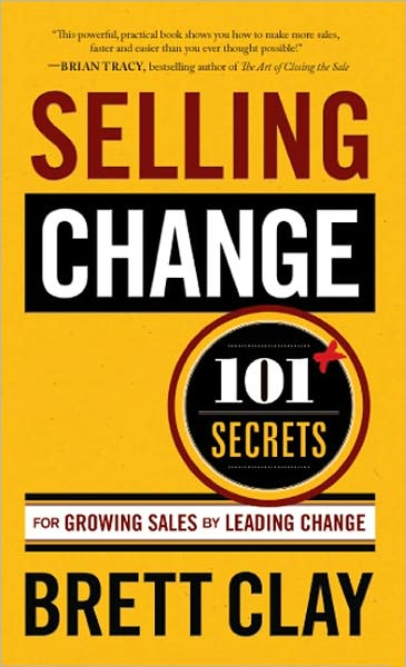 Selling Change: 101+ Secrets for Growing Sales by Leading Change