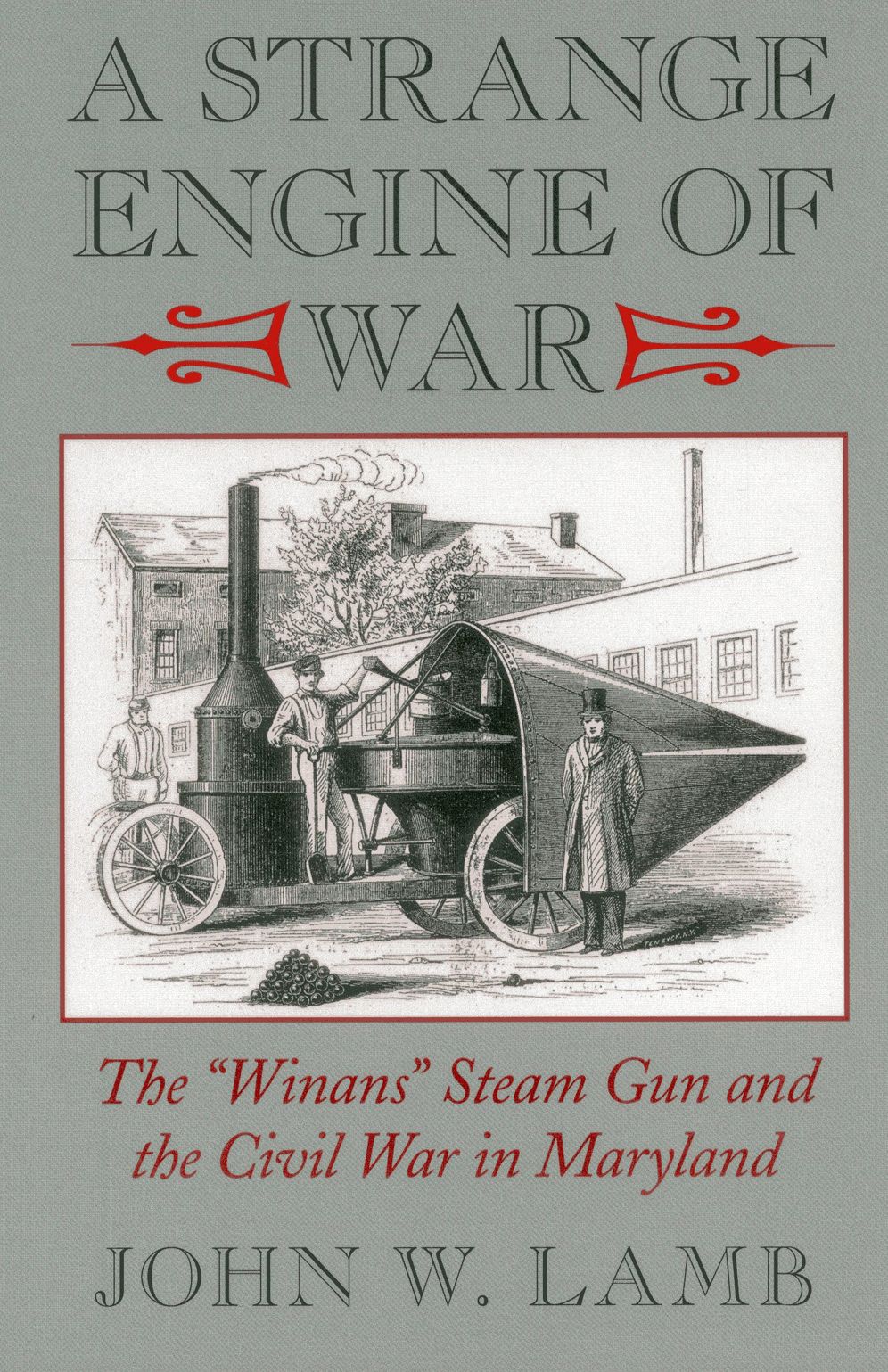 A Strange Engine of War: The "Winans" Steam Gun and the Civil War in Maryland