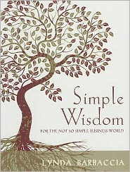Simple Wisdom for the Not So Simple Business World: Using Spiritual Principles to Bring Balance into the Workplace