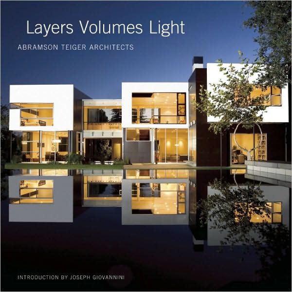 Layers Volumes Light: Abramson Teiger Architects