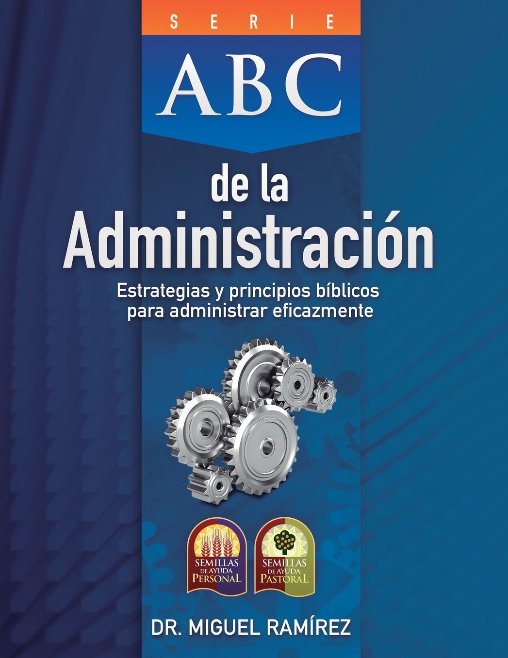 ABC DE LA ADMINISTRACIÓN: Estrategias y Principios Bíblicos para Administrar Eficazmente