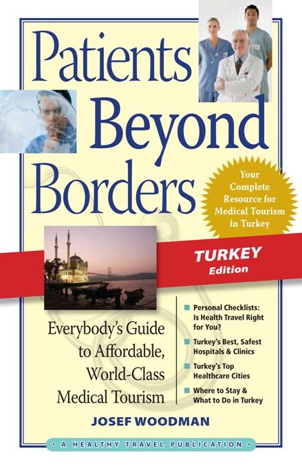 Patients Beyond Borders Turkey Edition: Everybody's Guide to Affordable, World-Class Medical Tourism