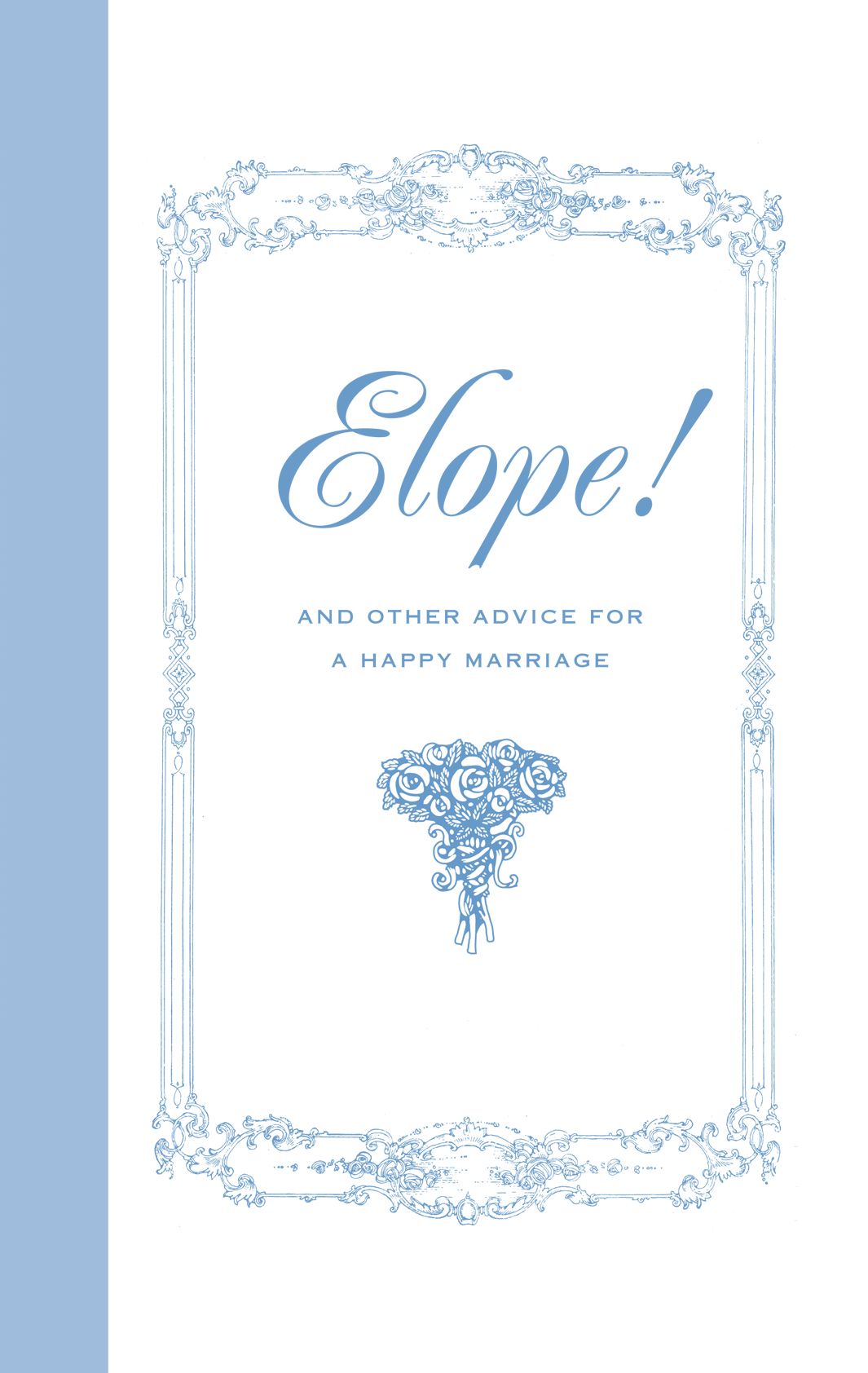 Elope! and Other Advice for a Happy Marriage