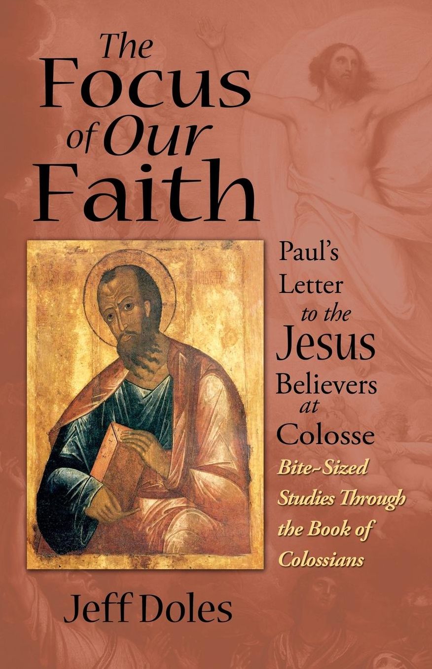 The Focus of Our Faith: Paul's Letter to the Jesus Believers at Colosse