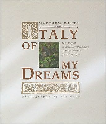 Italy of My Dreams: The Story of an American Designer's Real Life Passion for Italian Style