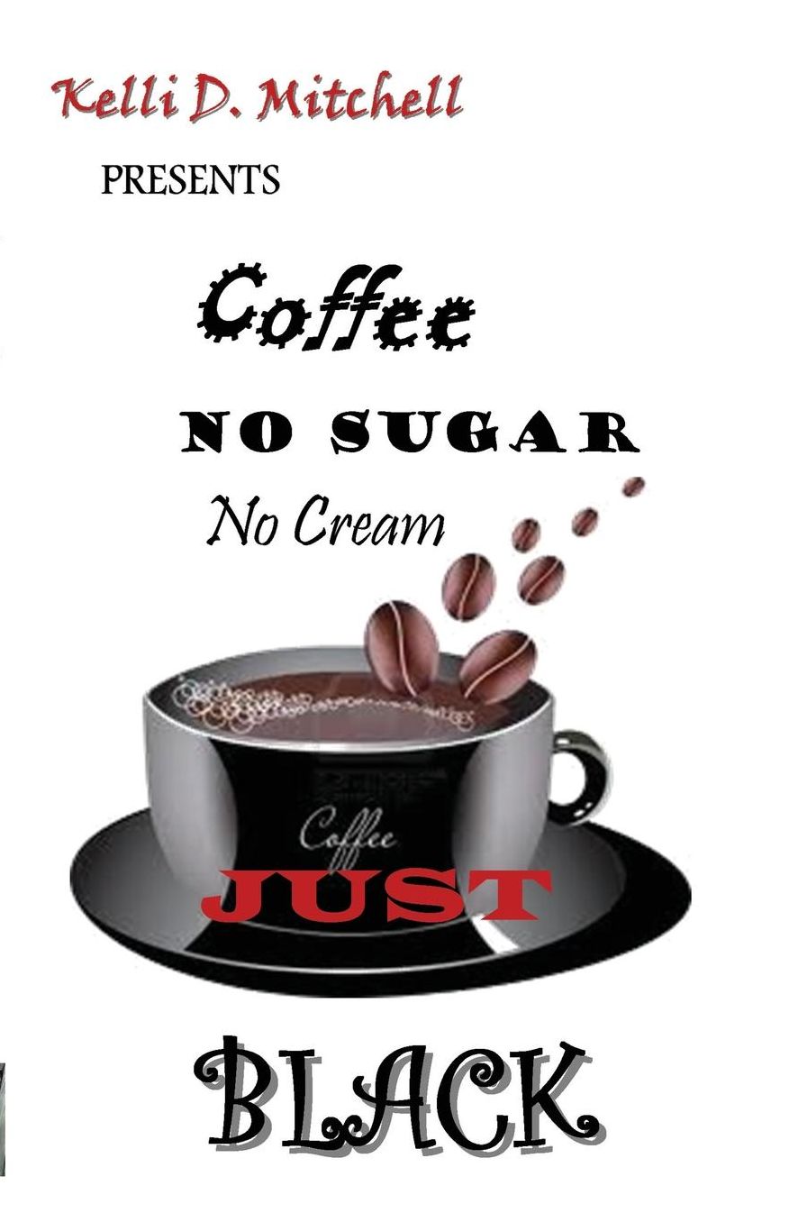 Coffee No Sugar No Cream Just Black
