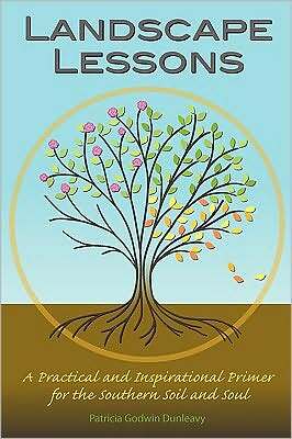 Landscape Lessons: A Practical and Inspirational Primer for the Southern Soil and Soul