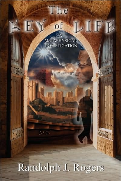 The Key Of Life; A Metaphysical Investigation