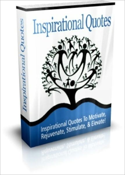 Inspirational Quotes To Motivate, Rejuvenate, Stimulate, & Elevate