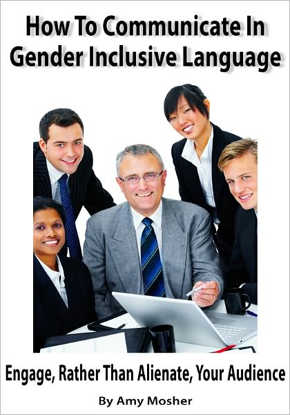 How To Communicate In Gender Inclusive Language: Engage, Rather Than Alientate, Your Audience