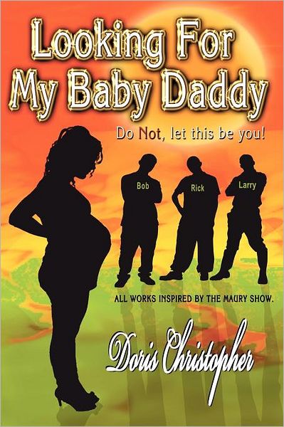Looking For My Baby Daddy: Do Not, let this be you