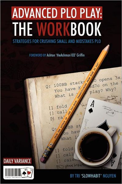 Advanced PLO Play: The Workbook: Strategies for Crushing Micro and Mid-Stakes PLO