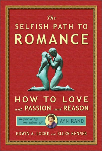 The Selfish Path to Romance: How to Love with Passion and Reason