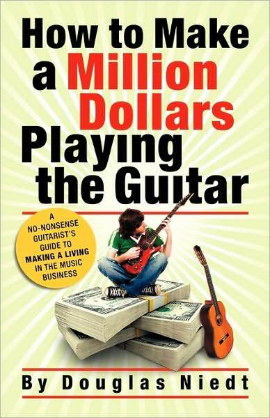 How To Make A Million Dollars Playing The Guitar