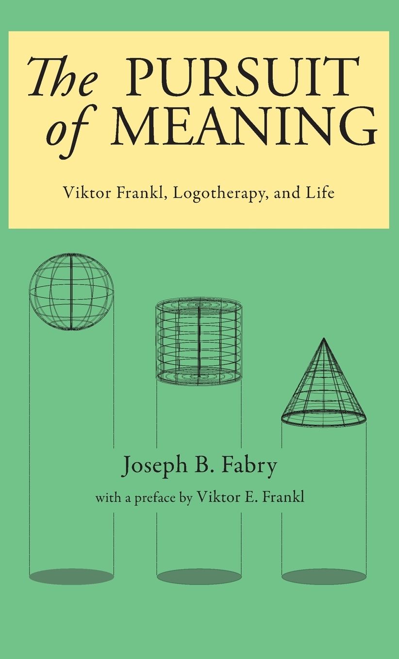 Pursuit of Meaning: Viktor Frankl, Logotherapy, and Life