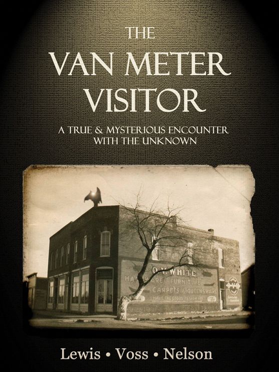 The Van Meter Visitor: A True and Mysterious Encounter with the Unknown
