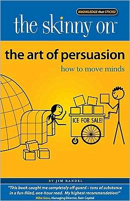 The Skinny on the Art of Persuasion: How to Move Minds