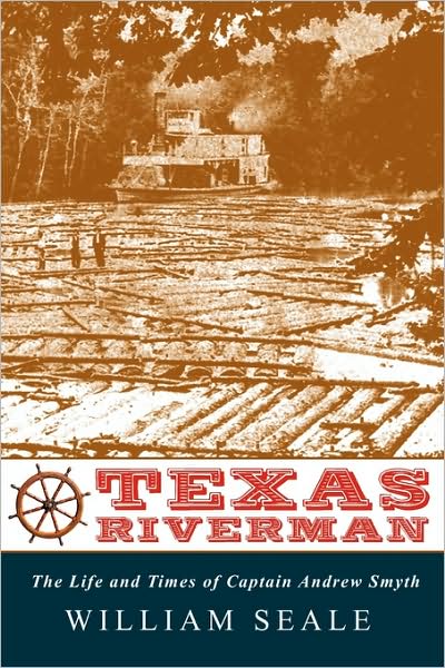 Texas Riverman, The Life And Times Of Captain Andrew Smyth