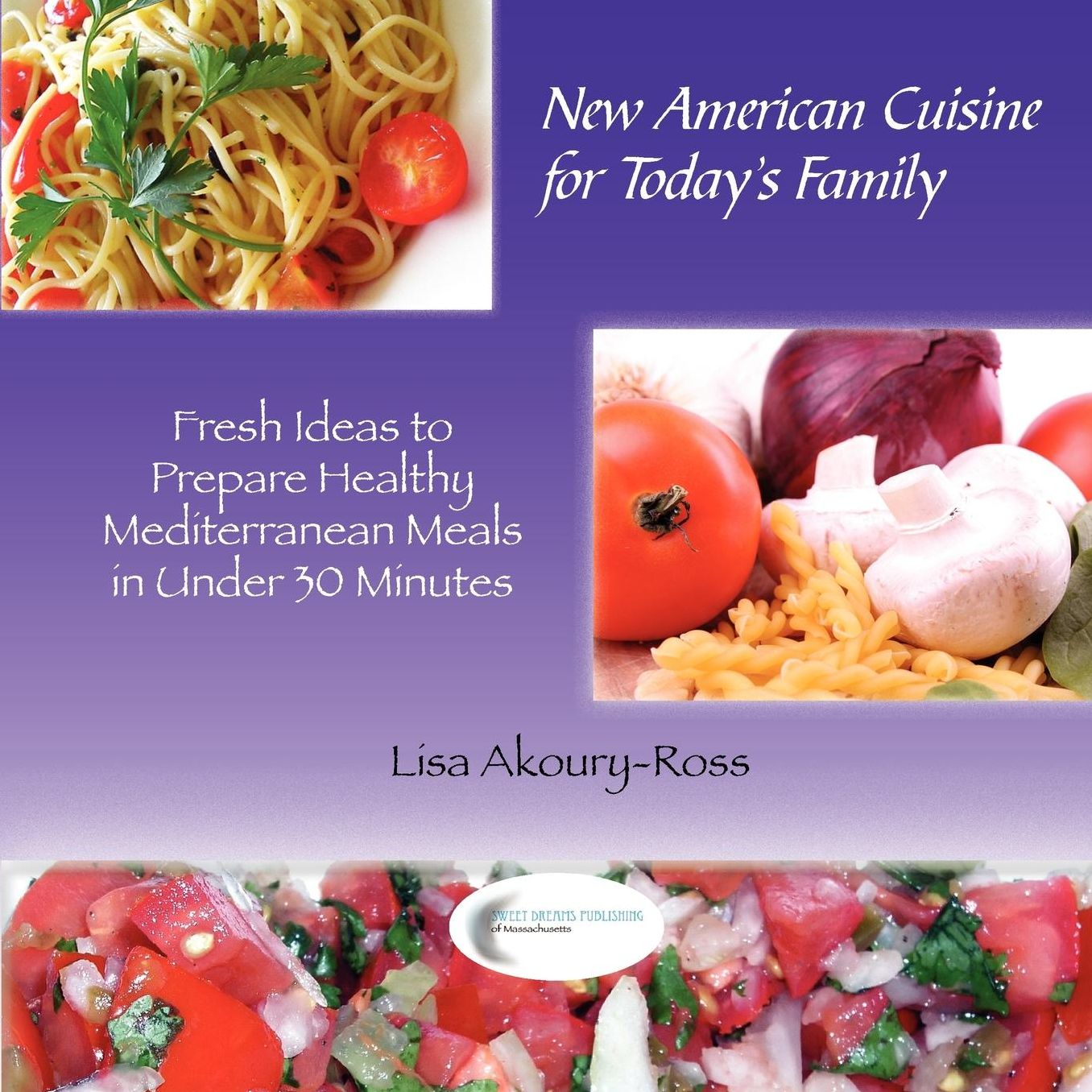 New American Cuisine for Todays Family: Fresh Ideas to Prepare Healthy Mediterranean Meals in Under 30 Minutes