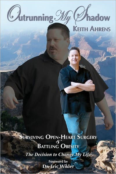 Outrunning My Shadow: Surviving Open-Heart Surgery and Battling Obesity the Decision to Change My Life