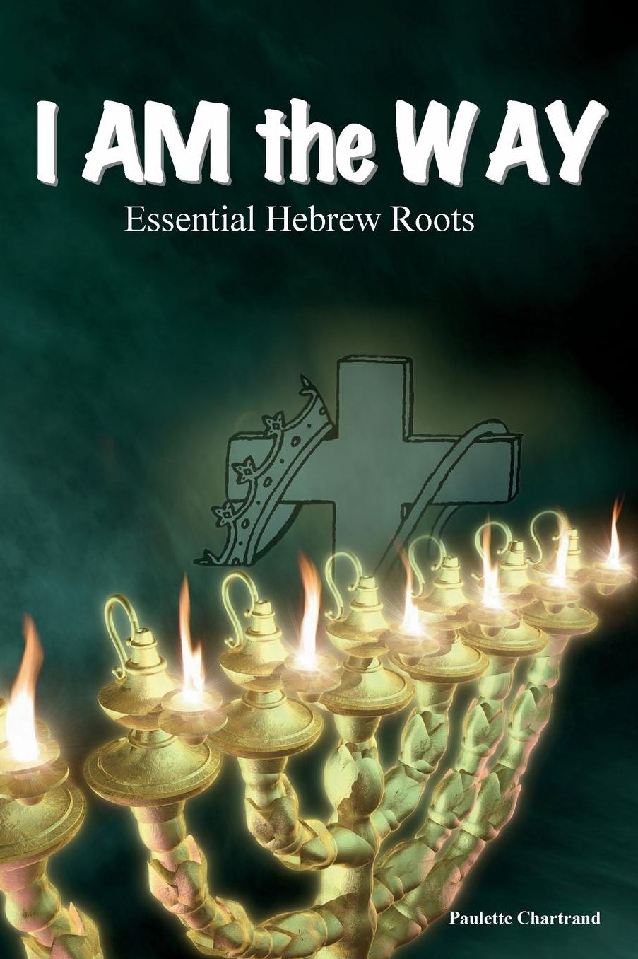 I Am the Way: Essential Hebrew Roots