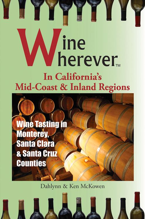 Wine Wherever: In California's Mid-Coast and Inland Regions: Wine Tasting in Monterey, Santa Clara & Santa Cruz Counties