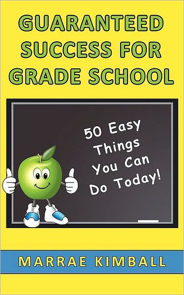 Guaranteed Success For Grade School 50 Easy Things You Can Do Today!