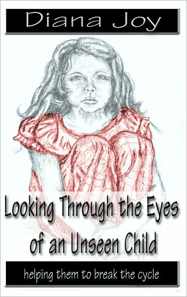 Looking Through the Eyes of an Unseen Child: Helping them to break the Cycle