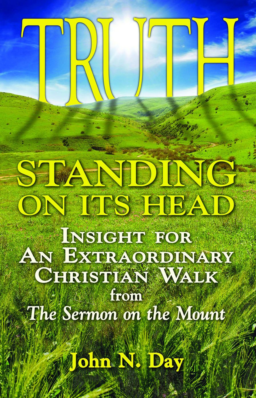 Truth Standing on Its Head: Insight for an Extraordinary Christian Walk from the Sermon on the Mount