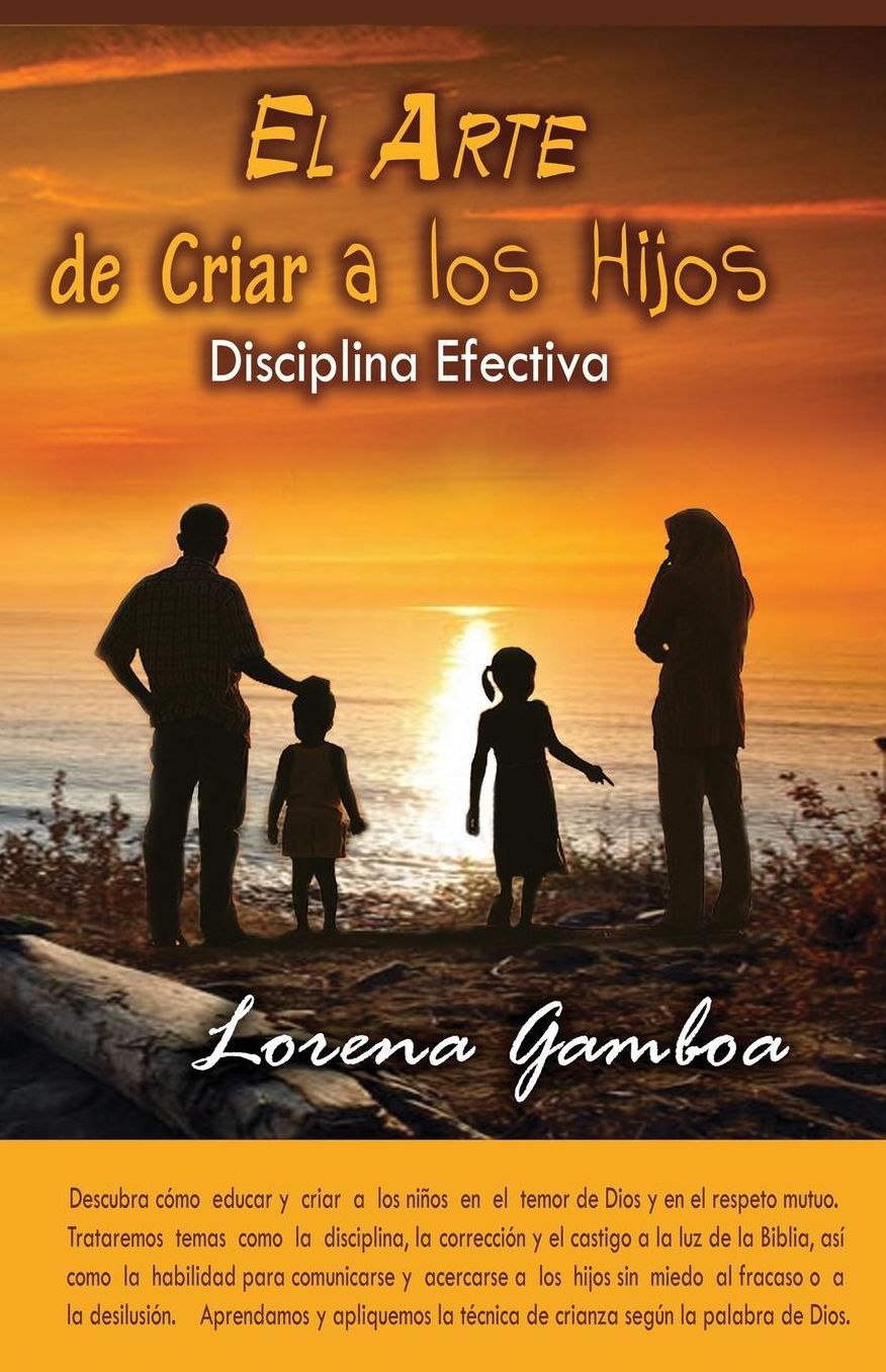 El Arte de Criar a los Hijos: Disciplina Efectiva segun Dios