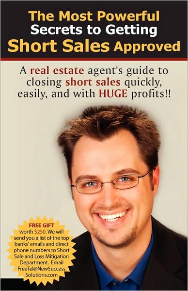 The most powerful secrets to getting short sales Approved: A real estate agents guide to closing short sales quickly, easily, and with HUGH Profit