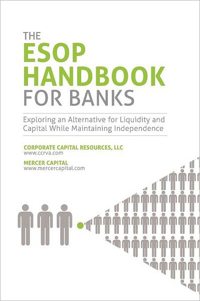 The Bank ESOP Handbook: A Guidebook to Strategies and Applications of Employee Stock Ownership Plans for Bank Capitalization, Tax-Favored Stock Purchases, and Employee Benefits