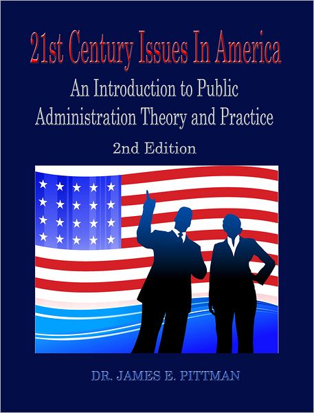 21st Century Issues in America: An Introduction to Public Adminsitration Theory nd Practice
