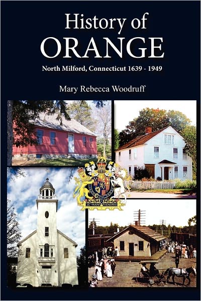 History Of Orange, North Milford, Connecticut, 1639 - 1949