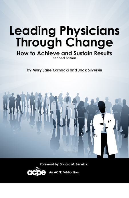 Leading Physicians through Change - How to Achieve and Sustain Results 2nd Edition