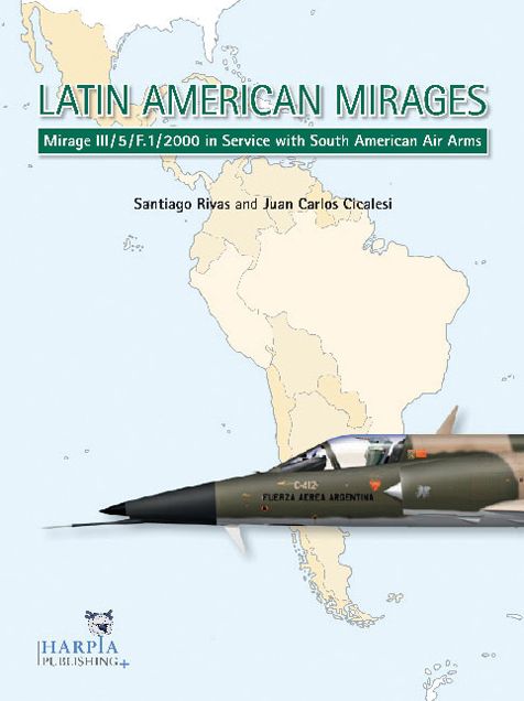 Latin American Mirages: Mirage III / 5 / F.1 / 2000 in Service with South American Air Arms