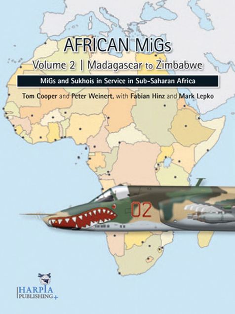 African MiGs. Volume 1: Madagascar to Zimbabwe: MiGs and Sukhois in Service in Sub-Saharan Africa