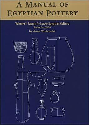 A Manual of Egyptian Pottery, Volume 1: Fayum A - Lower Egyptian Culture