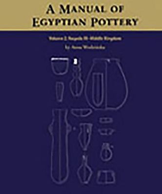 A Manual of Egyptian Pottery, Volume 2: Naqada III - Middle Kingdom