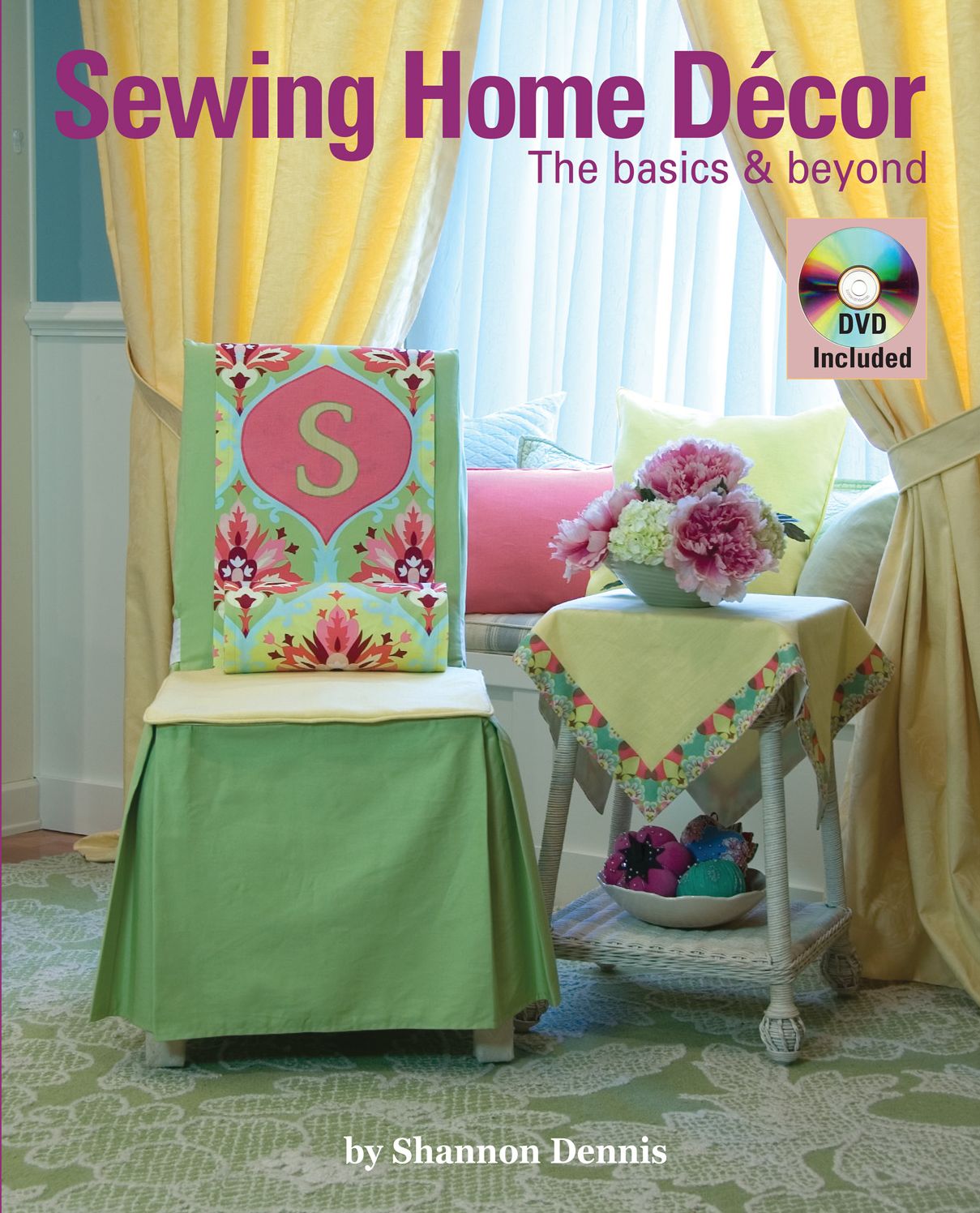 Sewing Home Decor the Basics & Beyond: How-To Techniques, Dozens of Home Decor Projects, Learn-To Sew Basics, DVD Included
