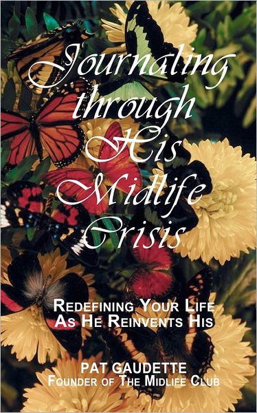 Journaling through His Midlife Crisis: Redefining Your Life As He Reinvents His