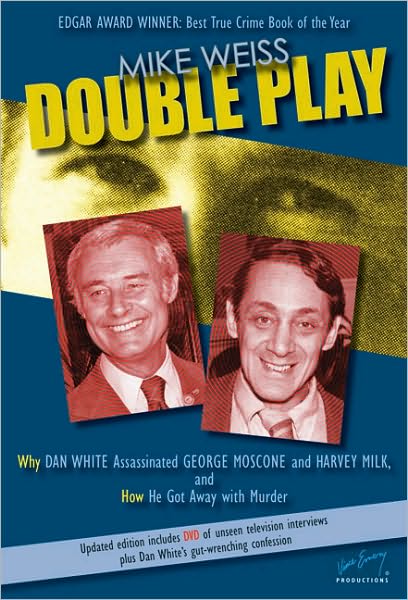 Double Play: The Hidden Passions Behind the Double Assassination of George Moscone and Harvey Milk